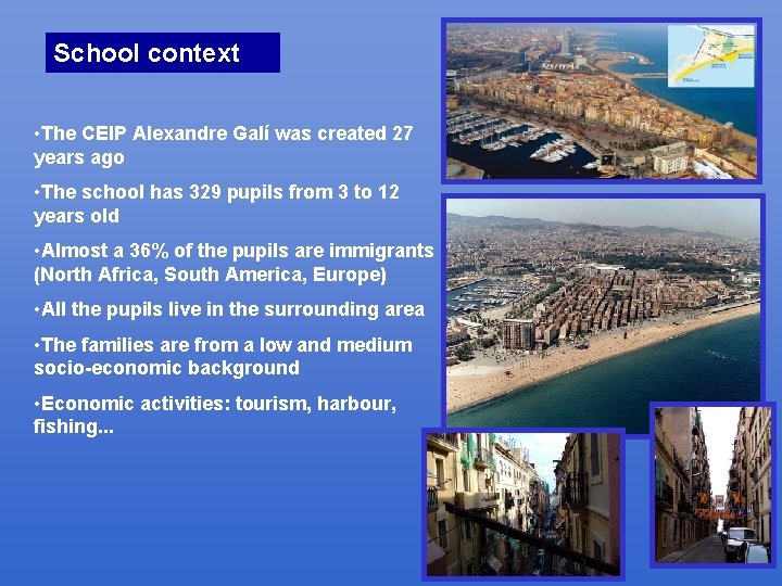 School context • The CEIP Alexandre Galí was created 27 years ago • The