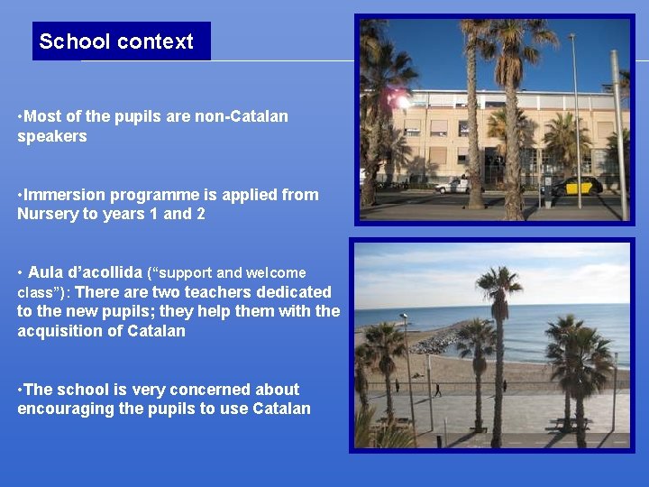 School context • Most of the pupils are non-Catalan speakers • Immersion programme is