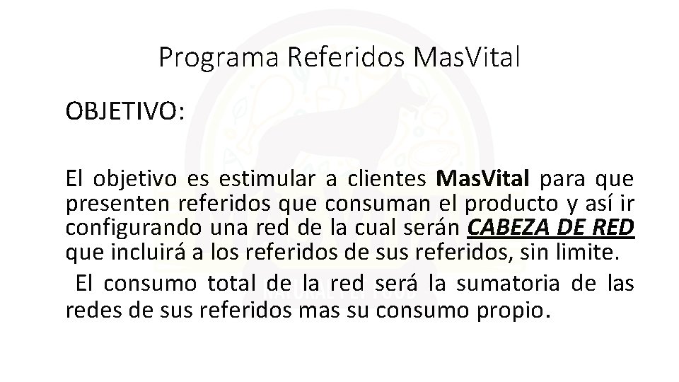 Programa Referidos Mas. Vital OBJETIVO: El objetivo es estimular a clientes Mas. Vital para