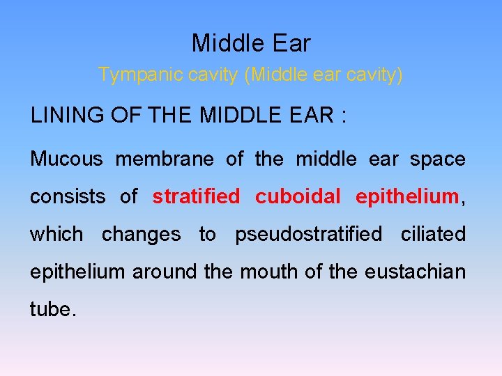 Middle Ear Tympanic cavity (Middle ear cavity) LINING OF THE MIDDLE EAR : Mucous