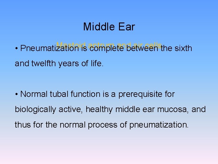 Middle Ear Mastoid and air cellsthe sixth • Pneumatization is antrum complete between and