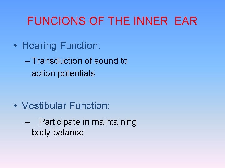 FUNCIONS OF THE INNER EAR • Hearing Function: – Transduction of sound to action