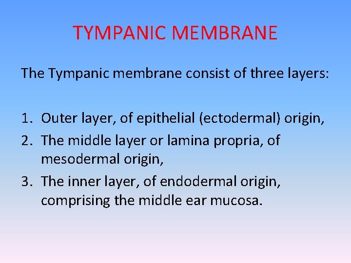 TYMPANIC MEMBRANE The Tympanic membrane consist of three layers: 1. Outer layer, of epithelial