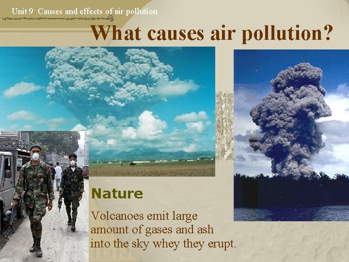 Unit 9 Causes and effects of air pollution What causes air pollution? Nature Volcanoes