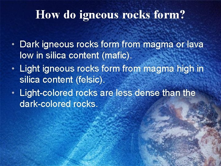 How do igneous rocks form? • Dark igneous rocks form from magma or lava