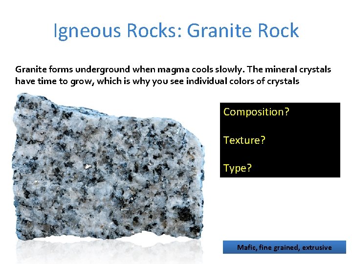Igneous Rocks: Granite Rock Granite forms underground when magma cools slowly. The mineral crystals