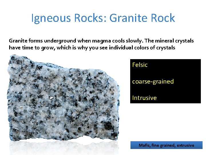 Igneous Rocks: Granite Rock Granite forms underground when magma cools slowly. The mineral crystals