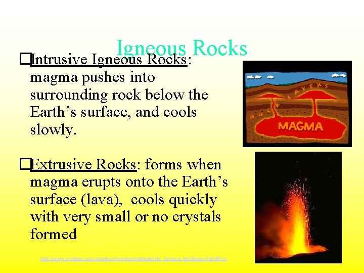 Igneous Rocks �Intrusive Igneous Rocks: magma pushes into surrounding rock below the Earth’s surface,