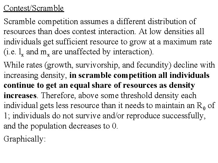 Contest/Scramble competition assumes a different distribution of resources than does contest interaction. At low