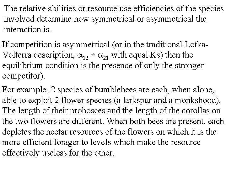 The relative abilities or resource use efficiencies of the species involved determine how symmetrical