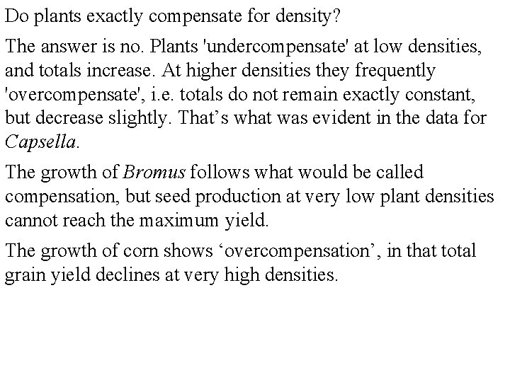 Do plants exactly compensate for density? The answer is no. Plants 'undercompensate' at low