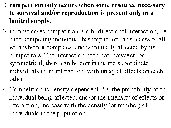 2. competition only occurs when some resource necessary to survival and/or reproduction is present