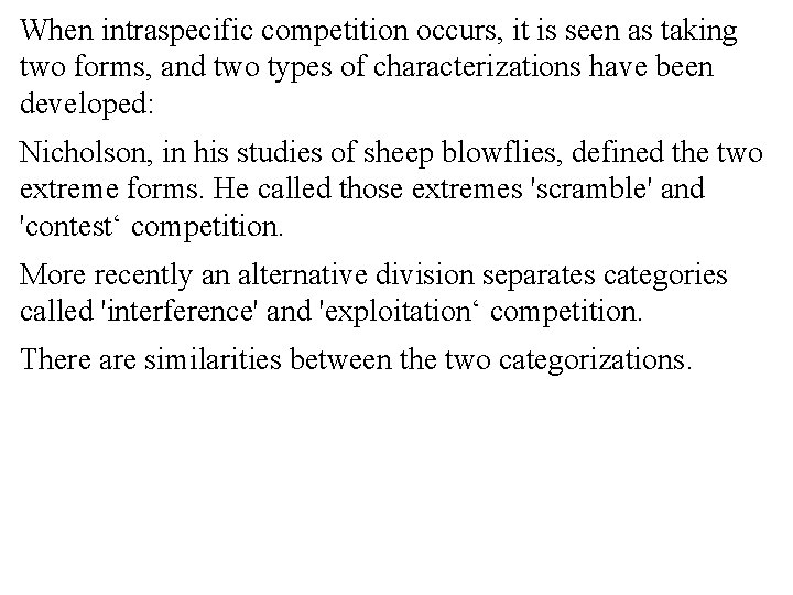 When intraspecific competition occurs, it is seen as taking two forms, and two types
