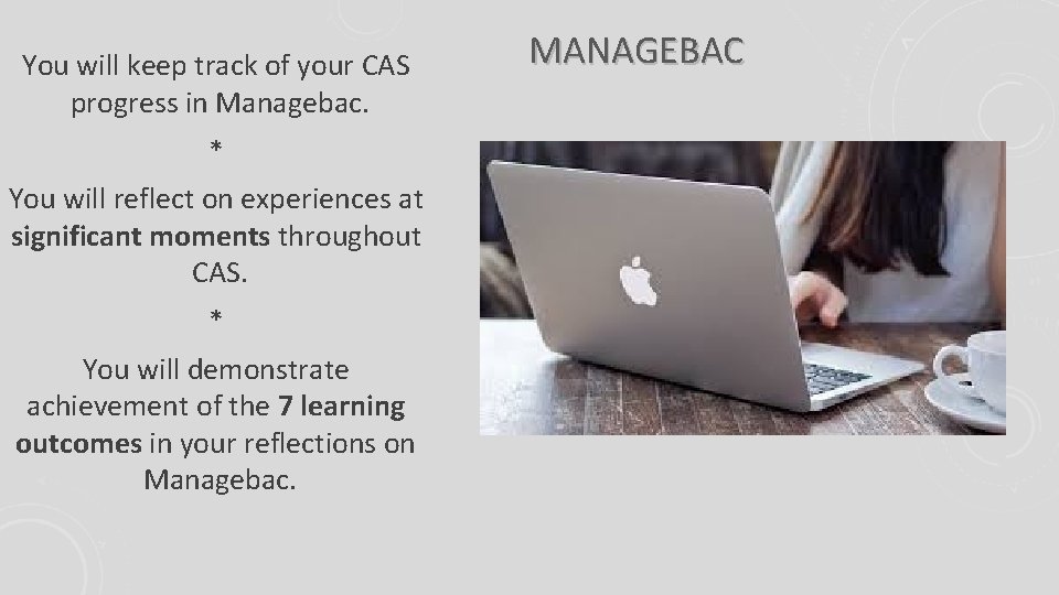 You will keep track of your CAS progress in Managebac. * You will reflect