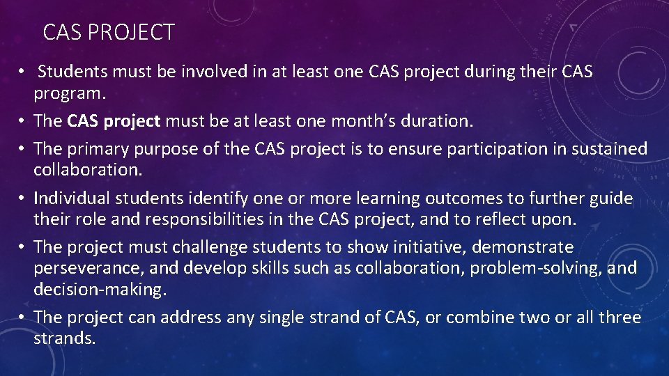 CAS PROJECT • Students must be involved in at least one CAS project during