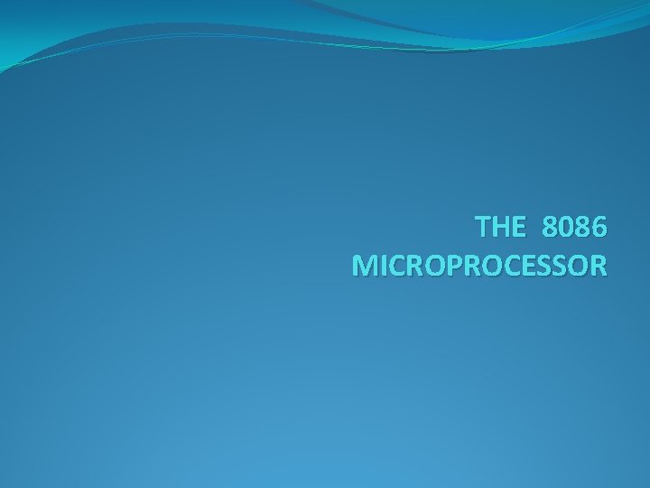 THE 8086 MICROPROCESSOR 