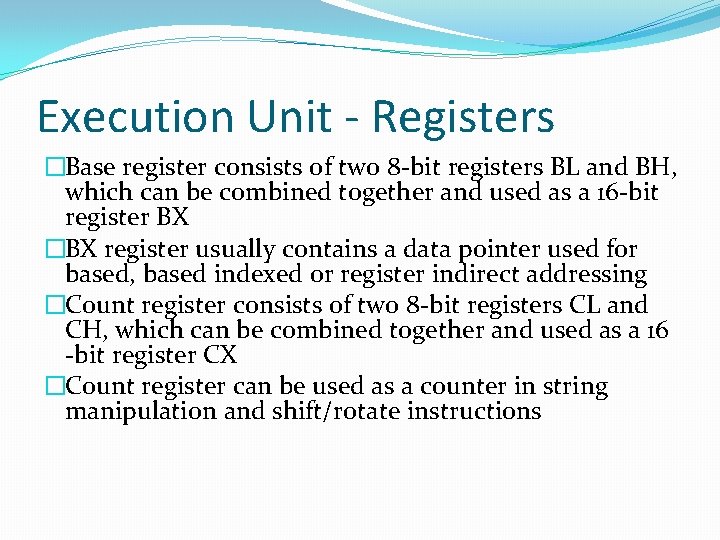 Execution Unit - Registers �Base register consists of two 8 -bit registers BL and