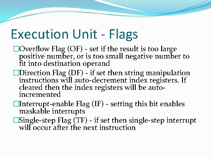 Execution Unit - Flags �Overflow Flag (OF) - set if the result is too