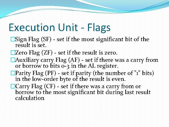 Execution Unit - Flags �Sign Flag (SF) - set if the most significant bit