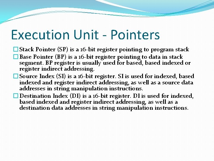 Execution Unit - Pointers � Stack Pointer (SP) is a 16 -bit register pointing