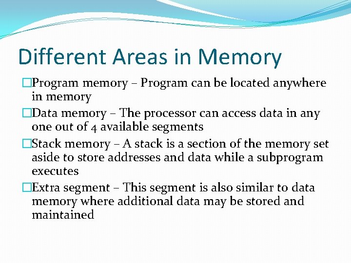 Different Areas in Memory �Program memory – Program can be located anywhere in memory