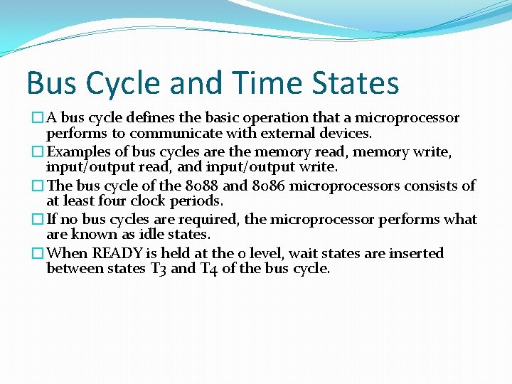 Bus Cycle and Time States �A bus cycle defines the basic operation that a