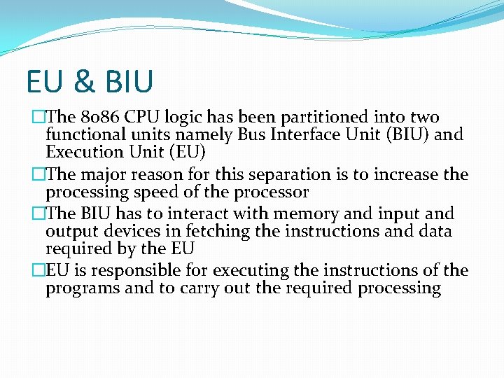 EU & BIU �The 8086 CPU logic has been partitioned into two functional units