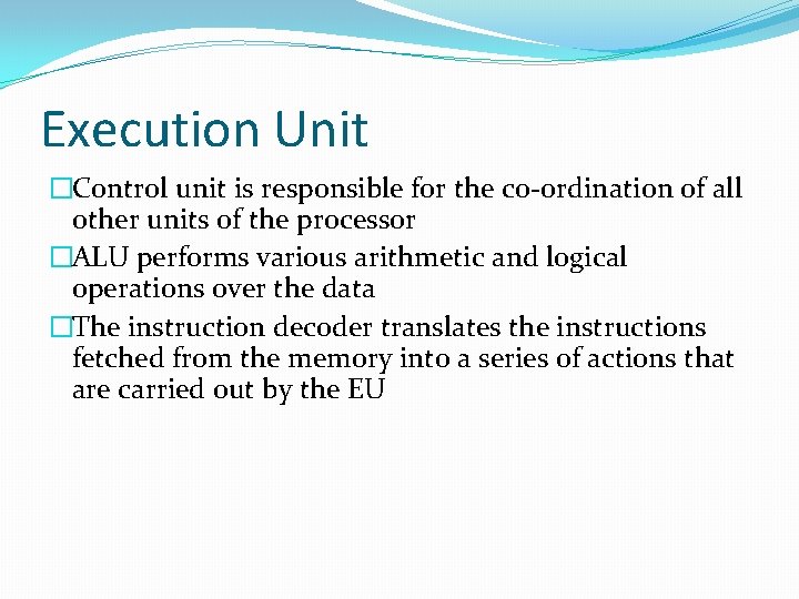 Execution Unit �Control unit is responsible for the co-ordination of all other units of