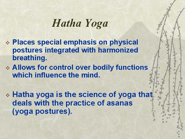 Hatha Yoga v v v Places special emphasis on physical postures integrated with harmonized