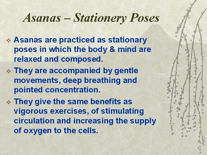 Asanas – Stationery Poses v v v Asanas are practiced as stationary poses in