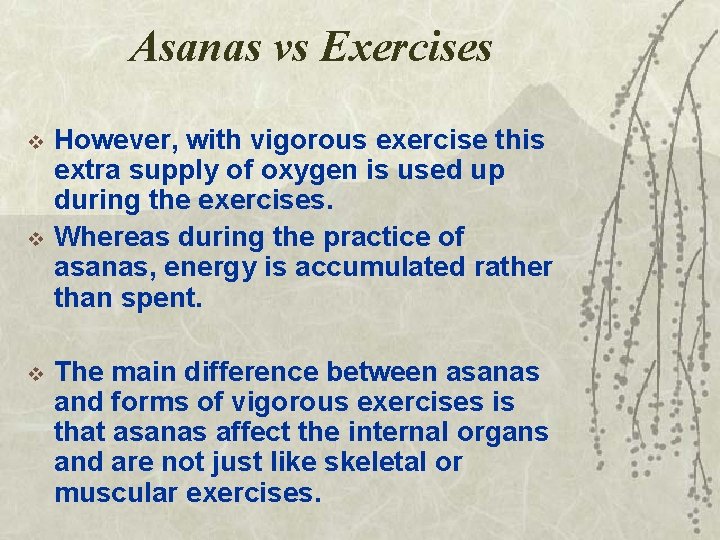 Asanas vs Exercises v v v However, with vigorous exercise this extra supply of