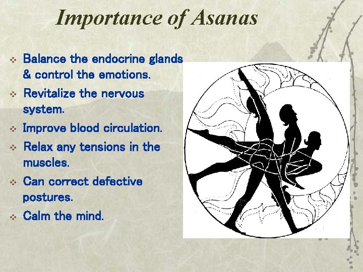 Importance of Asanas v v v Balance the endocrine glands & control the emotions.