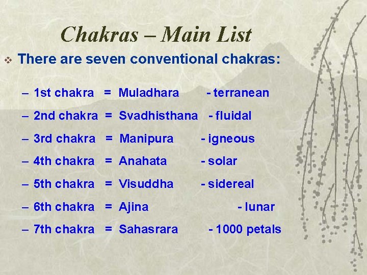 Chakras – Main List v There are seven conventional chakras: – 1 st chakra
