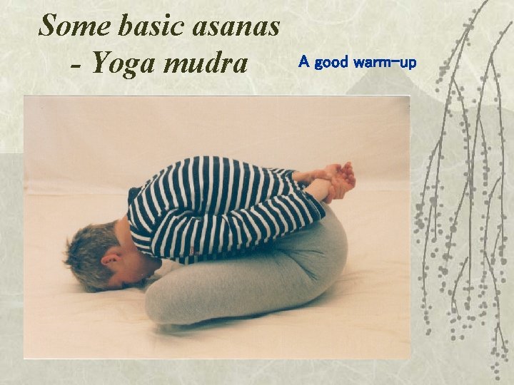 Some basic asanas - Yoga mudra A good warm-up 