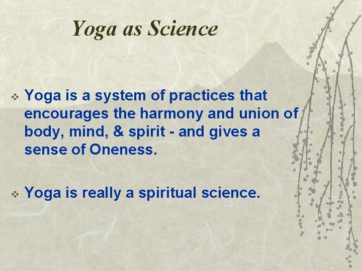 Yoga as Science v Yoga is a system of practices that encourages the harmony