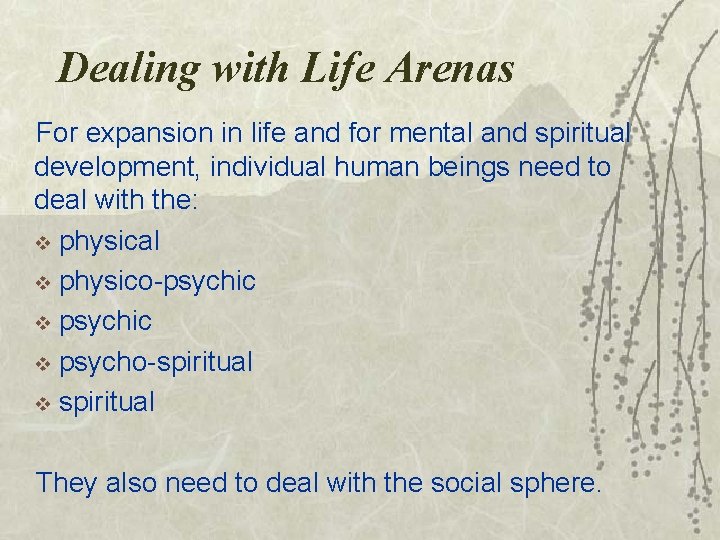 Dealing with Life Arenas For expansion in life and for mental and spiritual development,