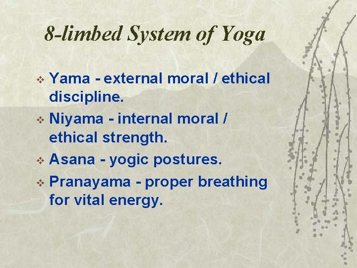 8 -limbed System of Yoga Yama - external moral / ethical discipline. v Niyama