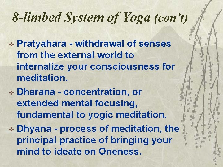8 -limbed System of Yoga (con’t) Pratyahara - withdrawal of senses from the external