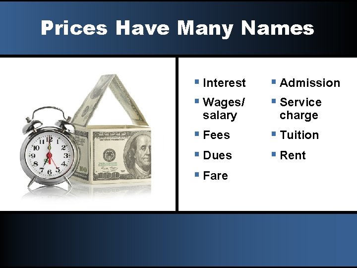 Prices Have Many Names § Interest § Wages/ § Admission § Service § Fees