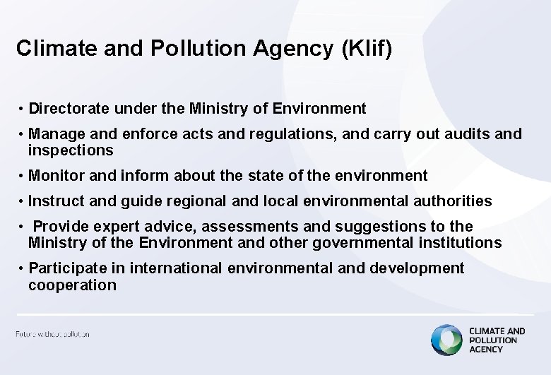 Climate and Pollution Agency (Klif) • Directorate under the Ministry of Environment • Manage