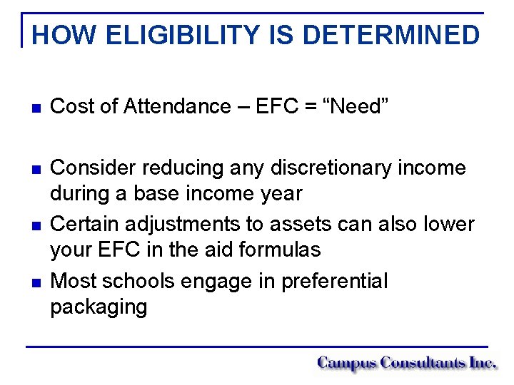 HOW ELIGIBILITY IS DETERMINED n Cost of Attendance – EFC = “Need” n Consider