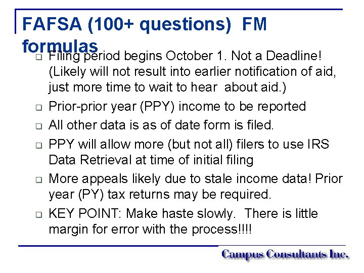 FAFSA (100+ questions) FM formulas q Filing period begins October 1. Not a Deadline!