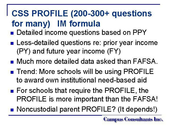 CSS PROFILE (200 -300+ questions for many) IM formula n n n Detailed income