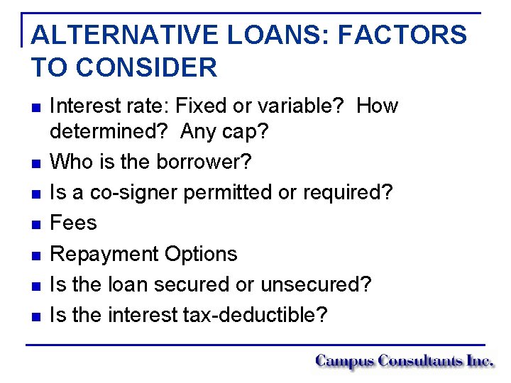ALTERNATIVE LOANS: FACTORS TO CONSIDER n n n n Interest rate: Fixed or variable?