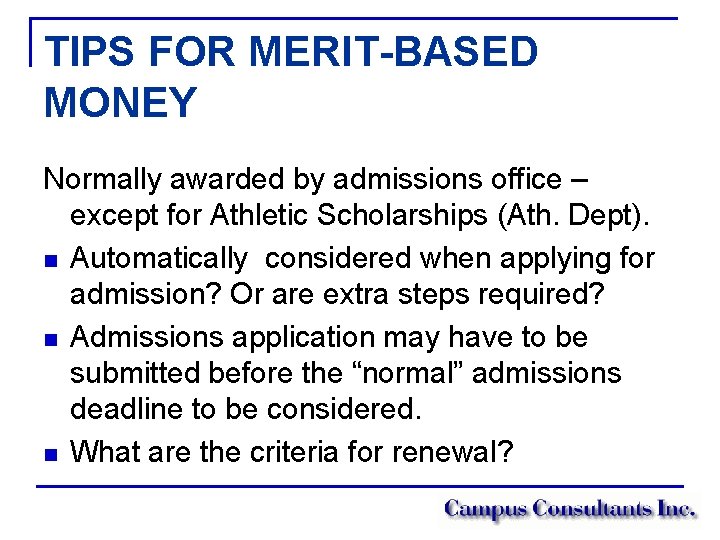 TIPS FOR MERIT-BASED MONEY Normally awarded by admissions office – except for Athletic Scholarships