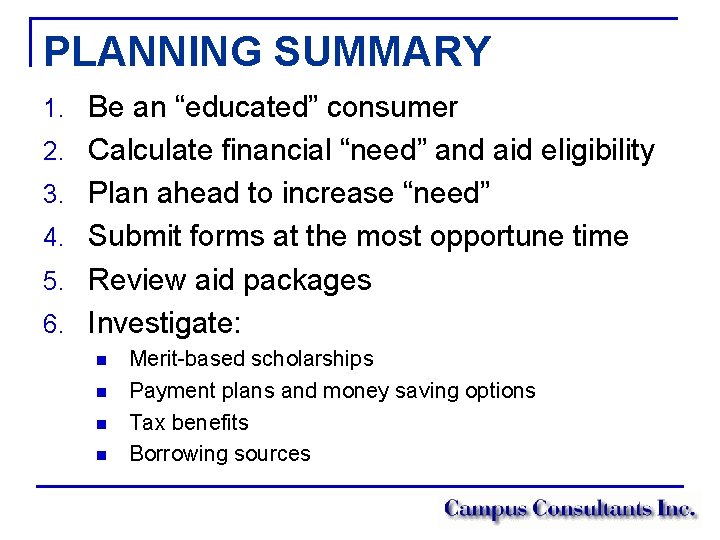 PLANNING SUMMARY 1. Be an “educated” consumer 2. Calculate financial “need” and aid eligibility