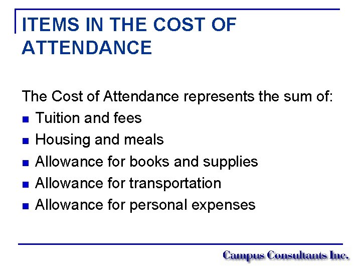 ITEMS IN THE COST OF ATTENDANCE The Cost of Attendance represents the sum of: