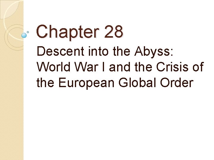 Chapter 28 Descent into the Abyss: World War I and the Crisis of the