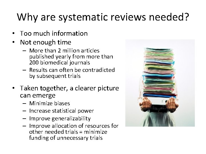 Why are systematic reviews needed? • Too much information • Not enough time –
