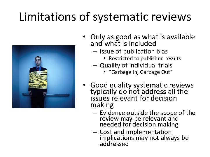 Limitations of systematic reviews • Only as good as what is available and what